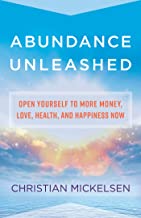Abundance Unleashed: Open Yourself To More Money, Love, Health, And Happiness Now