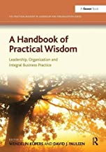 A Handbook Of Practical Wisdom Leadership Organization And Integral Business Practice (Hb 2013)