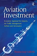 Aviation Investment: Economic Appraisal For Airports, Air Traffic Management, Airlines And Aeronautics.