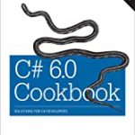 C# 6.0 Cookbook: Solutions For C# Developers.  4Th Ed.
