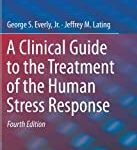 A Clinical Guide To The Treatment Of The Human Stress Response 4Ed (