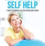 Depression Self Help: 7 Quick Techniques to Stop Depression Today!