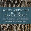 9781908911582 1 | Acute Medicine In The Frail Elderly (Pb 2013) | 9781927363300 | Together Books Distributor