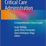CRITICAL CARE ADMINISTRATION A COMPREHENSIVE CLINICAL GUIDE (HB 2020)