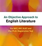AN OBJECTIVE APPROACH TO ENGLISH LITERATURE: FOR NET, JRF, SLET AND PRE-PH.D. REGISTRATION TEST