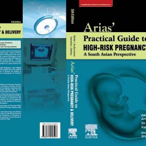 Arias Practical Guide To High Risk Pregnancy And Delivery: A South Asian Perspective 5E