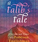 A Talib?s Tale: The Life and Times of a Pashtoon Englishman
