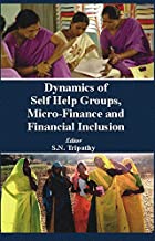 Dynamics of Self Help Groups, Micro Finance and Financial Inclusion