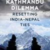 9780670095216 1 | Kathmandu Dilemma: Resetting India-Nepal Ties | 9780143455363 | Together Books Distributor