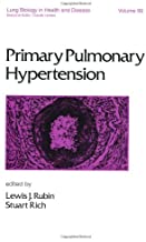 Primary Pulmonary Hypertension Lung Biology In Health And Disease Hb 1996