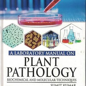 Laboratory Manual on Plant Pathology Biochemical and Molecular Techniques 9788176225113